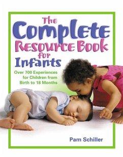 The Complete Resource Book for Infants: Over 700 Experiences for Children from Birth to 18 Months - Schiller, Pam