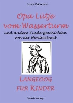 Opa Lütje vom Wasserturm - Langeoog für Kinder - Petersen, Lars