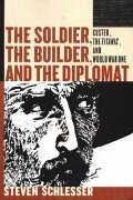 The Soldier, the Builder & the Diplomat: Custer, the Titanic, and World War One - Schlesser, Steven
