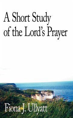A Short Study of the Lord's Prayer - Ullyatt, Fiona J.