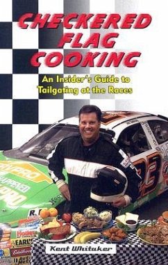 Checkered Flag Cooking: An Insider's Guide to Tailgating at the Races - Whitaker, Kent