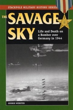 Savage Sky: Life and Death on a Bomber Over Germany in 1944 - Webster, George