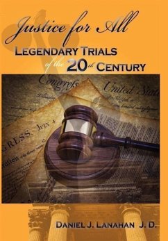 Justice for All: Legendary Trials of the 20th Century - Daniel J. Lanahan J. D.