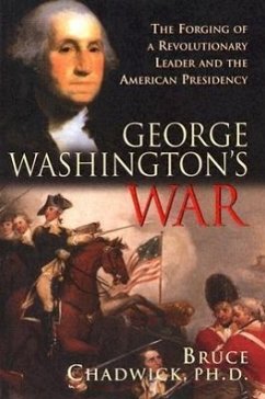 George Washington's War: The Forging of a Revolutionary Leader and the American Presidency - Chadwick, Bruce