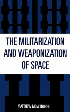 The Militarization and Weaponization of Space - Mowthorpe, Matthew