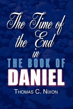 The Time of the End in the Book of Daniel - Nixon, Thomas C.