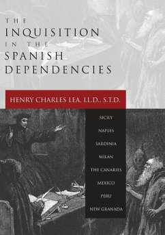 Inquisition in the Spanish Dependencies - Lea, Henry Charles