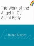 The Work of the Angel in Our Astral Body - Steiner, Rudolf