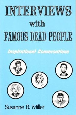 Interviews with Famous Dead People: Inspirational Coversations - Miller, Susanne B.