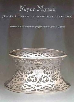 Myer Myers: Jewish Silversmith in Colonial New York - Barquist, David L.
