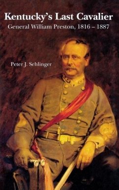 Kentucky's Last Cavalier: General William Preston, 1816-1887 - Sehlinger, Peter J.
