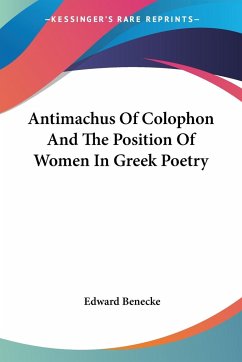 Antimachus Of Colophon And The Position Of Women In Greek Poetry - Benecke, Edward