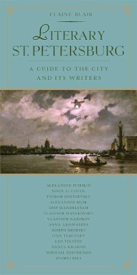 Literary St. Petersburg: A Guide to the City and Its Writers - Blair, Elaine