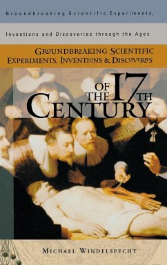 Groundbreaking Scientific Experiments, Inventions, and Discoveries of the 17th Century - Windelspecht, Michael