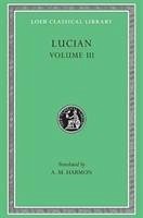 The Dead Come to Life or The Fisherman. The Double Indictment or Trials by Jury. On Sacrifices. The Ignorant Book Collector. The Dream or Lucian's Career. The Parasite. The Lover of Lies. The Judgement of the Goddesses. On Salaried Posts in Great Houses - Lucian