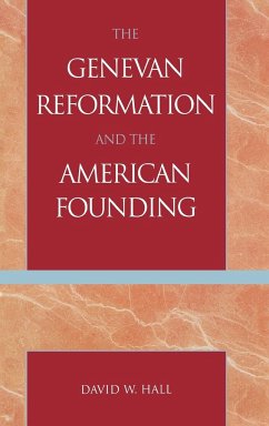 The Genevan Reformation and the American Founding - Hall, David W.