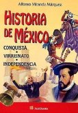 Historia de Mexico. Conquista, Virreinato, Independencia.: History of Mexico. Conquest, Independence.