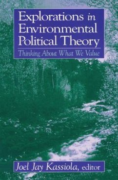 Explorations in Environmental Political Theory: Thinking about What We Value: Thinking about What We Value - Kassiola, Joel Jay
