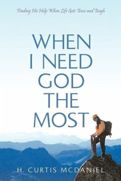 When I Need God the Most: Finding His Help When Life Gets Tense and Tough - McDaniel, H. Curtis