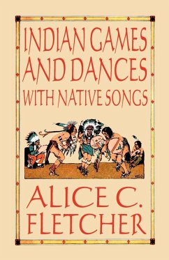 Indian Games and Dances with Native Songs - Fletcher, Alice C.