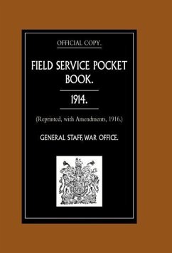FIELD SERVICE POCKET BOOK 1914 (Reprinted, with Amendments, 1916.) - General Staff, War Office August
