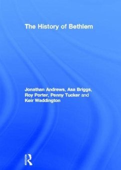 The History of Bethlem - Andrews, Jonathan; Briggs, Asa; Porter, Roy