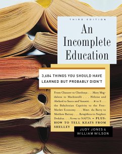 An Incomplete Education: 3,684 Things You Should Have Learned But Probably Didn't - Jones, Judy; Wilson, William