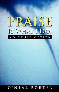 PRAISE Is What I Do - No Other Option - Porter, O'Neal
