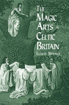 The Magic Arts in Celtic Britain - Spence, Lewis