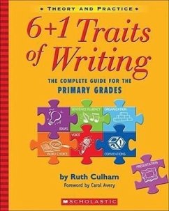 6+1 Traits of Writing: The Complete Guide for the Primary Grades; Theory and Practice - Culham, Ruth