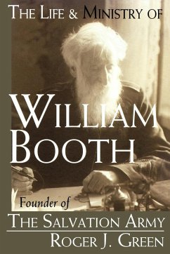 The Life & Ministry of William Booth: Founder of the Salvation Army