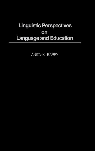Linguistic Perspectives on Language and Education Linguistic Perspectives on Language and Education
