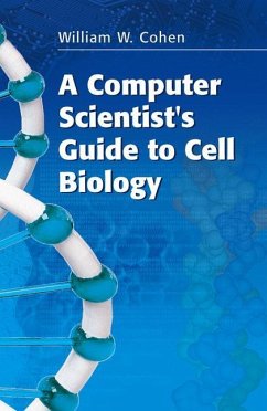 A Computer Scientist's Guide to Cell Biology - Cohen, William W.