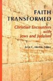 Faith Transformed: Christian Encounters with Jews and Judaism