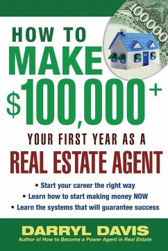 How to Make $100,000+ Your First Year as a Real Estate Agent - Davis, Darryl How to Make $100,000+ Your First Year as a Real Estate Agent - Davis, Darryl