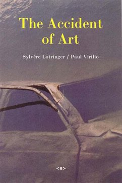 The Accident of Art - Lotringer, Sylvere (Foreign Agents editor); Virilio, Paul