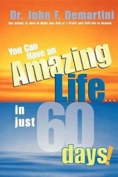 You Can Have an Amazing Life...in Just 60 Days! - Demartini, John F.