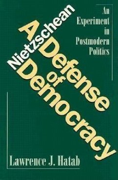 Nietzschean Defense of Democracy: An Experiment in Postmodern Politics - Hatab, Lawrence