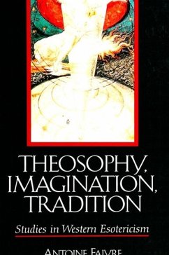 Theosophy, Imagination, Tradition: Studies in Western Esotericism - Faivre, Antoine