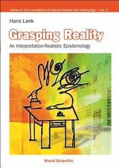 Grasping Reality: An Interpretation-Realistic Epistemology - Lenk, Hans