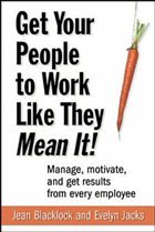 How to Get People to Work Like They Mean It!