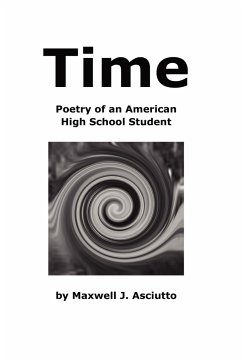 Time (Poetry of an American High School Student) - Asciutto, Maxwell J.