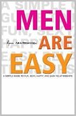Men Are Easy: A Simple Guide to Fun, Sexy, Happy, and Easy Relationships
