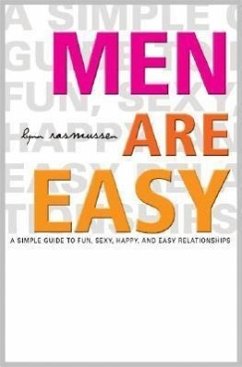 Men Are Easy: A Simple Guide to Fun, Sexy, Happy, and Easy Relationships - Rasmussen, Lynn