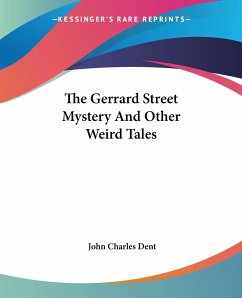 The Gerrard Street Mystery And Other Weird Tales - Dent, John Charles
