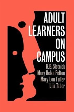 Adult Learners On Campus - Slotnick, H B; Pelton, Mary Helen; Fuller, Mary Lou