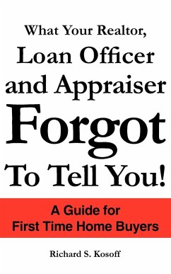 What Your Realtor, Loan Officer and Appraiser Forgot to Tell You!