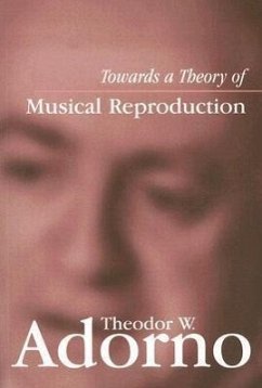 Towards a Theory of Musical Reproduction - Adorno, Theodor W