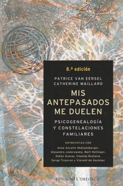 Mis antepasados me duelen : psicogenealogía y constelaciones familiares - Eersel, Patrice Van; Maillard, Catherine