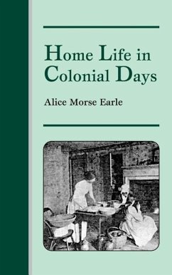 Home Life in Colonial Days - Earle, Alice Morse